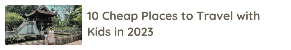 0 cheap places to travel with kids in 2023